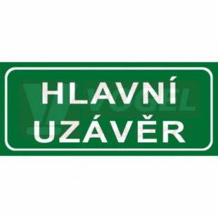 Tabulka informační "Hlavní uzávěr" text 21x9cm (bílý tisk, zelený podklad), (7833G)