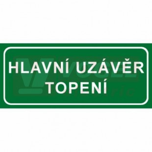 Tabulka informační "Hlavní uzávěr topení" text v rámečku 21x9cm (bílý tisk, zelený podklad), (7833D)