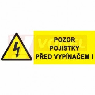 Samolepka výstrahy "Pozor pojistky před vypínačem !" (černý tisk, žlutý podklad), symbol s textem 10x4cm (0126)